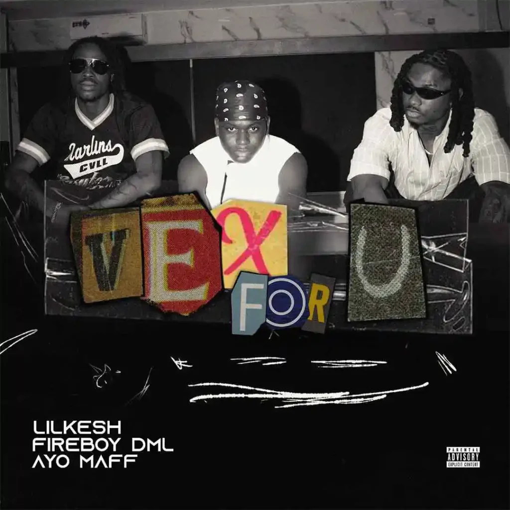 Lil Kesh – Vex For U (ft. Ayo Maff &. Fireboy DML)